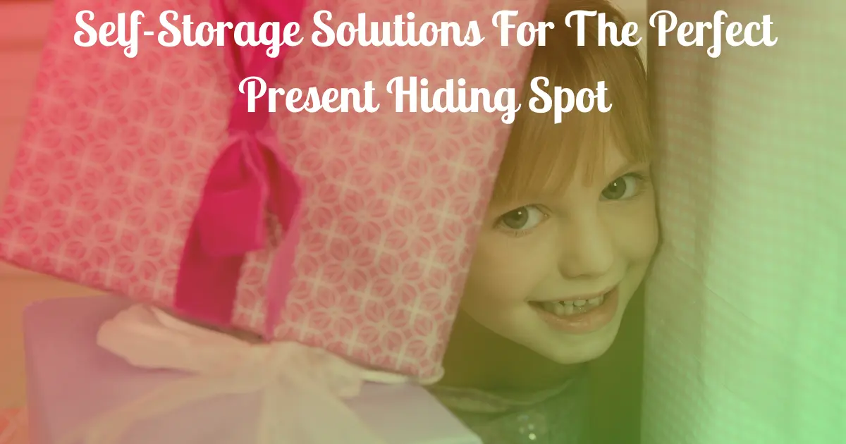Self-Storage Solutions For The Perfect Present Hiding Spot